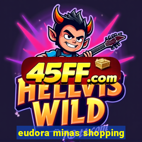 eudora minas shopping